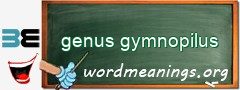 WordMeaning blackboard for genus gymnopilus